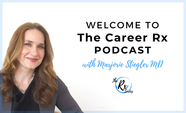 Welcome to The Career Rx Podcast, with Marjorie Stiegler MD